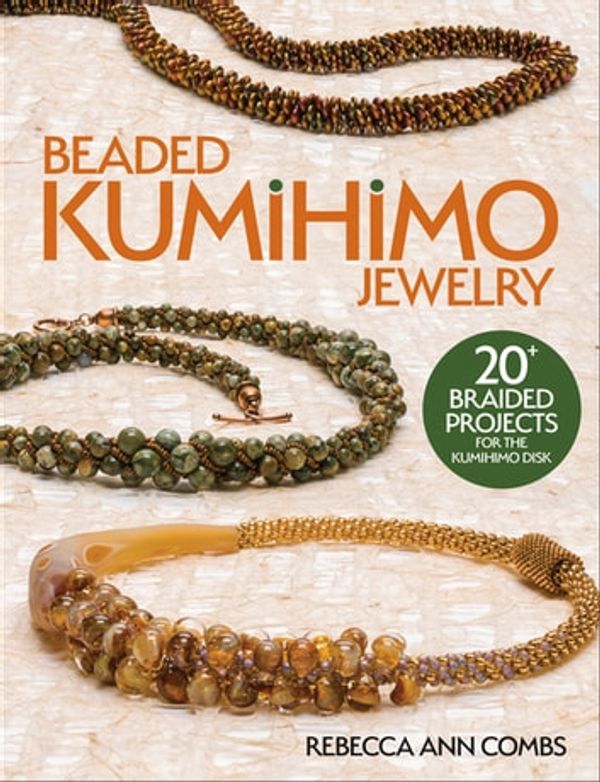 Cover Art for 9781627007238, Beaded Kumihimo Jewelry by Rebecca Ann Combs