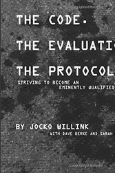 Cover Art for 9780981618821, The Code. the Evaluation. the Protocols: Striving to Become an Eminently Qualified Human by Jocko Willink