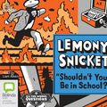 Cover Art for 9781486244478, Shouldn't You Be In School? by Lemony Snicket