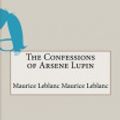 Cover Art for 9781518665196, The Confessions of Arsene Lupin by Maurice LeBlanc Maurice LeBlanc