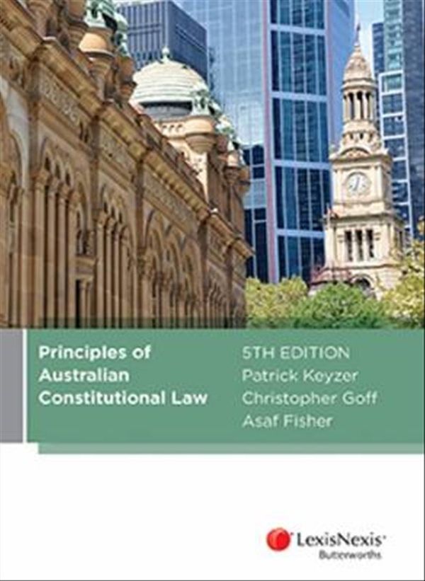 Cover Art for 9780409341959, Principles of Australian Constitutional Law, 5th edition by Patrick Keyzer, Chris Goff & Asaf Fisher