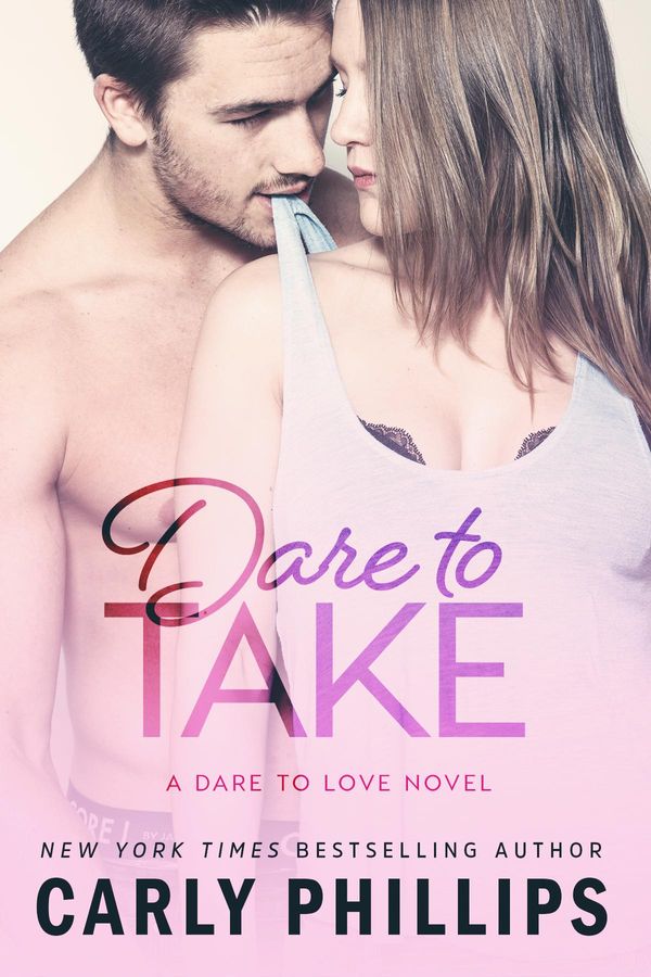 Cover Art for 9781942288688, Dare to Take by Carly Phillips