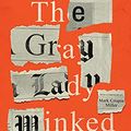 Cover Art for B0922WP4VQ, The Gray Lady Winked: How the New York Times's Misreporting, Distortions and Fabrications Radically Alter History by Ashley Rindsberg