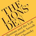 Cover Art for 9780300245196, The Lions' Den: Zionism and the Left from Hannah Arendt to Noam Chomsky by Susie Linfield