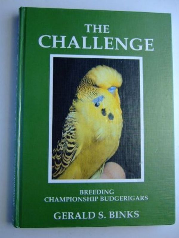 Cover Art for B013PRHZ70, The Challenge: Breeding Championship Budgerigars by Gerald S. Binks (15-Nov-1998) Hardcover by Unknown