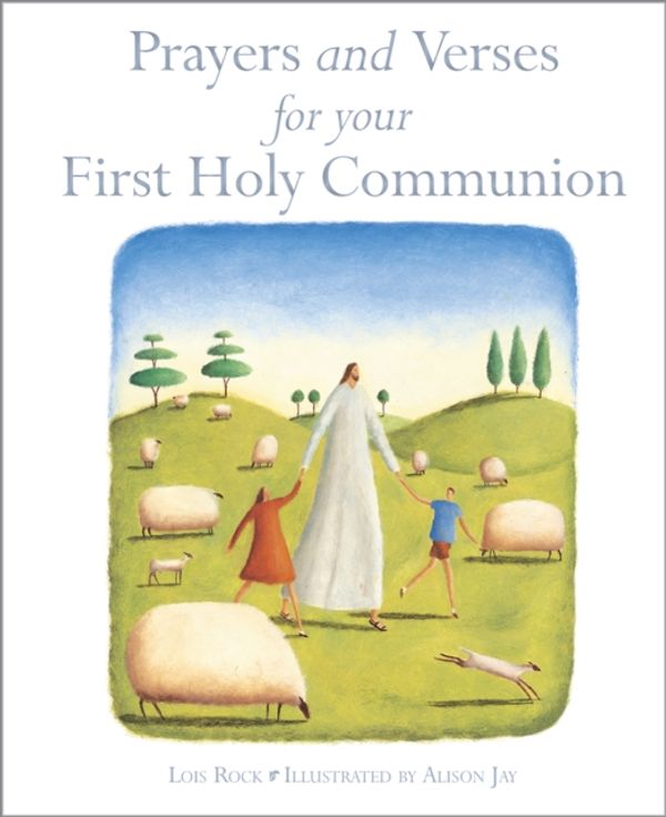 Cover Art for 9780745976341, Prayers and Verses for Your First Holy Communion by Lois Rock