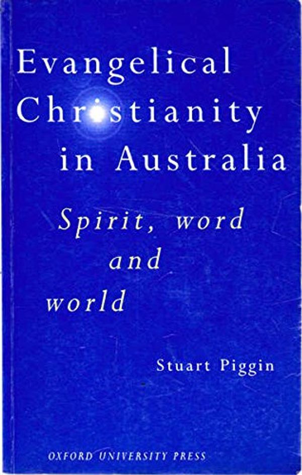 Cover Art for 9780195535389, Evangelical Christianity in Australia by Stuart Piggin