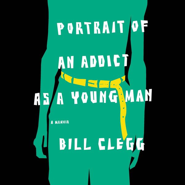 Cover Art for 9781607883586, Portrait of an Addict as a Young Man by Bill Clegg