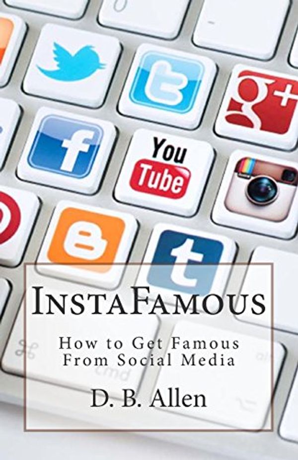 Cover Art for 9781511535588, InstaFamous: How to get famous from social media.: Volume 1 by D B Allen