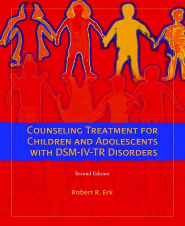 Cover Art for 9780132302623, Counseling Treatment for Children and Adolescents with DSM-IV-Tr Disorders by Robert R. Erk
