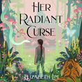 Cover Art for 9781399714808, Her Radiant Curse by Elizabeth Lim