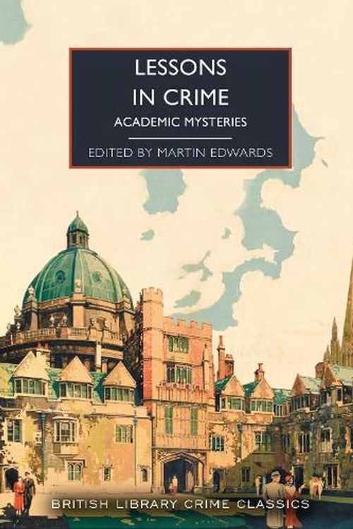 Cover Art for 9780712355452, Lessons in Crime: Academic Mysteries: 126 (British Library Crime Classics) by Martin Edwards (ed.)