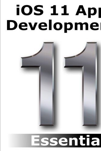 Cover Art for 9781985617476, iOS 11 App Development Essentials: Learn to Develop iOS 11 Apps with Xcode 9 and Swift 4 by Neil Smyth