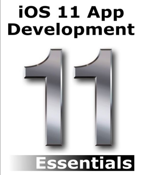 Cover Art for 9781985617476, iOS 11 App Development Essentials: Learn to Develop iOS 11 Apps with Xcode 9 and Swift 4 by Smyth, Neil