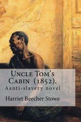 Cover Art for 9781977621399, Uncle Tom's Cabin  (1852).  By: Harriet Beecher Stowe: Uncle Tom's Cabin; or, Life Among the Lowly, is an anti-slavery novel by American author Harriet Beecher Stowe. by Professor Harriet Beecher Stowe