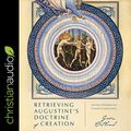 Cover Art for B09CQJHFFR, Retrieving Augustine's Doctrine of Creation: Ancient Wisdom for Current Controversy by Gavin Ortlund