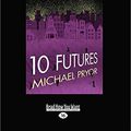 Cover Art for 9781459636866, 10 Futures by Michael Pryor