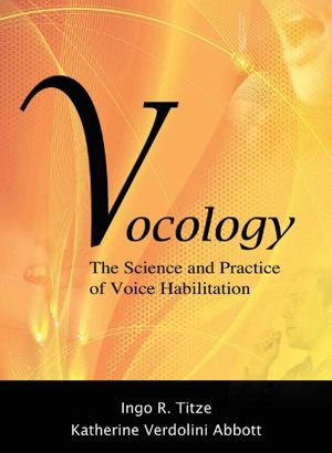 Cover Art for 9780983477112, Vocology The Science and Practice of Voice Habilitation by Ingo R. Titze, Katherine Verdolini Abbott
