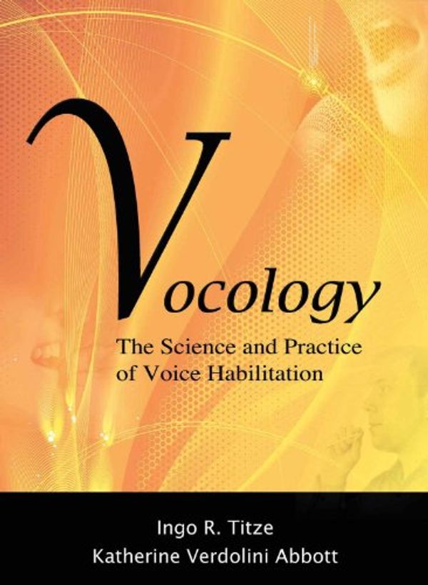 Cover Art for 9780983477112, Vocology The Science and Practice of Voice Habilitation by Ingo R. Titze, Katherine Verdolini Abbott