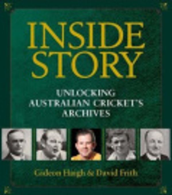 Cover Art for 9781921116001, Inside Story: Unlocking Australian Cricket's Archives by Gideon Haigh