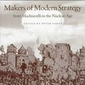 Cover Art for 9780691027647, Makers of Modern Strategy from Machiavelli to the Nuclear Age by Peter Paret, Gordon A. Craig, Felix Gilbert