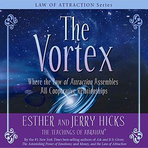 Cover Art for B00NPBN7F6, The Vortex: Where the Law of Attraction Assembles All Cooperative Relationships by Esther And Jerry Hicks