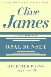 Cover Art for 9780393337358, Opal Sunset: Selected Poems, 1958-2008 by Clive James