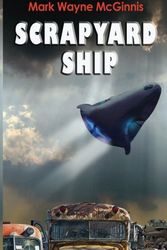 Cover Art for 9781493526543, Scrapyard Ship by Mark Wayne McGinnis