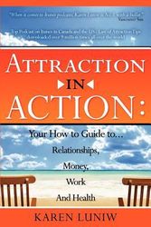 Cover Art for 9781607438984, Attraction in Action: Your How to Guide to Relationships, Money, Work and Health by Karen L Luniw