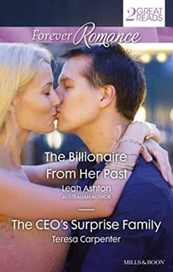 Cover Art for 9781489202864, Forever Romance Duo/the Billionaire from Her Past/the Ceo's Surprise Family by Leah Ashton, Teresa Carpenter
