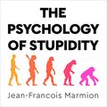 Cover Art for B08D3XLV3B, The Psychology of Stupidity by Jean-Francois Marmion