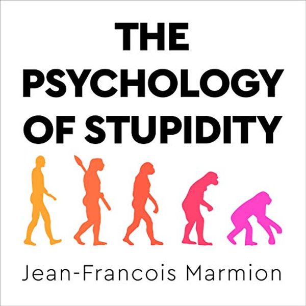 Cover Art for B08D3XLV3B, The Psychology of Stupidity by Jean-Francois Marmion