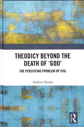 Cover Art for 9781138092396, Theodicy Beyond the Death of GodThe Persisting Problem of Evil by Andrew Shanks
