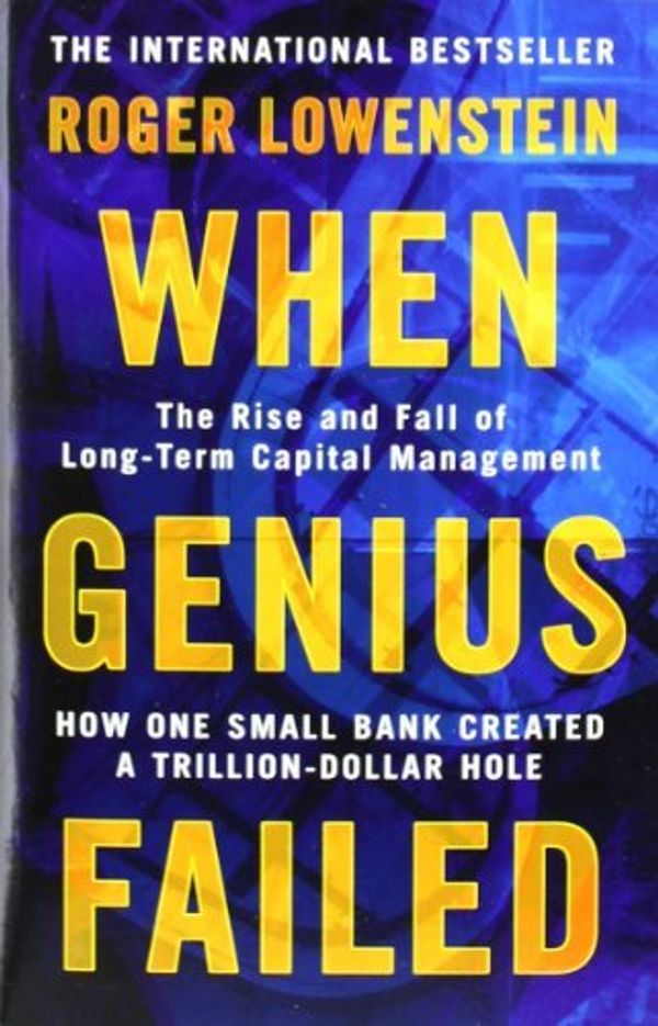 Cover Art for B0164K5ODM, When Genius Failed: The Rise and Fall of Long Term Capital Management by Roger Lowenstein (2002-01-24) by Roger Lowenstein