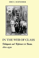 Cover Art for 9780814779330, In the Web of Class: Delinquents and Reformers in Boston, 1810s-1930s (American Social Experience Series) by Eric C. Schneider
