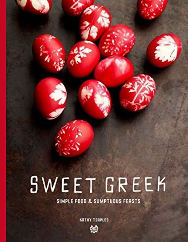 Cover Art for B01FJ0ZBDQ, Sweet Greek: Simple Food & Sumptuous Feasts by Kathy Tsaples (2013-04-30) by Kathy Tsaples