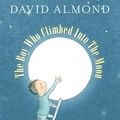 Cover Art for 9781406314571, The Boy Who Climbed into the Moon by David Almond