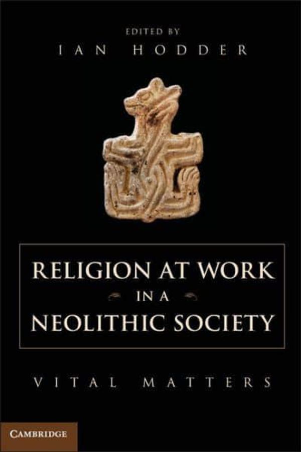 Cover Art for 9781107671263, Religion at Work in a Neolithic Society by Ian Hodder