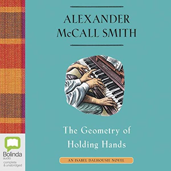 Cover Art for B088KQWZDJ, The Geometry of Holding Hands: Isabel Dalhousie, Book 13 by Alexander McCall Smith