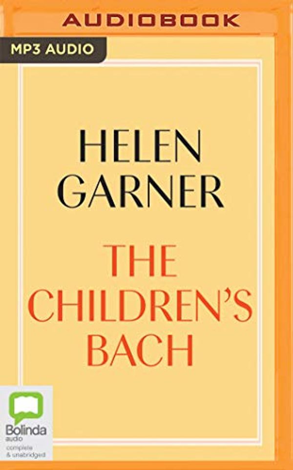 Cover Art for 9781713500827, The Children’s Bach by Helen Garner