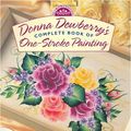 Cover Art for 9780891348023, Donna Dewberry's Complete Book of One-Stroke Painting (Decorative Painting) by Donna Dewberry