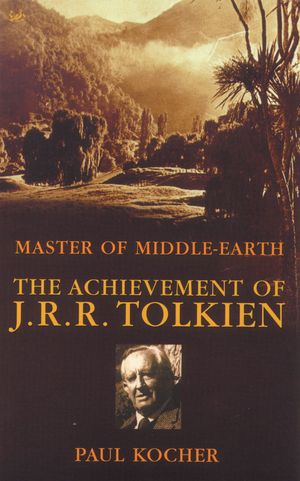 Cover Art for 9780712636971, Master Of Middle Earth: The Achievement of J R R Tolkien by Paul Kocher