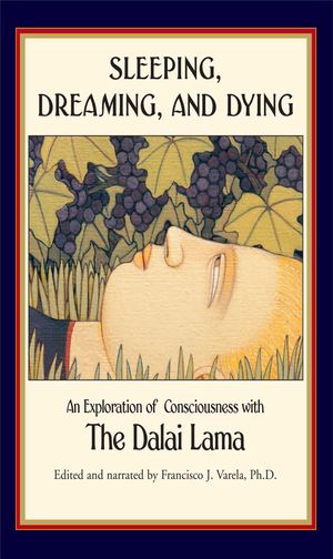 Cover Art for 9780861717651, Sleeping, Dreaming, and Dying by Dalai Lamai, His Holiness The, Francisco J. Varela