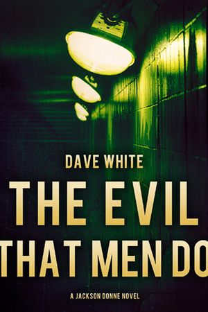 Cover Art for 9781940610054, The Evil That Men Do by Dave White