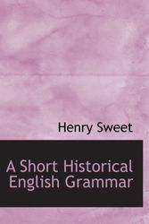 Cover Art for 9781103453320, A Short Historical English Grammar by Henry Sweet