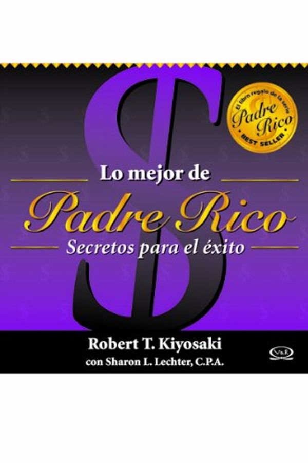 Cover Art for 9789876120364, Lo mejor de padre rico/ The Best of Rich Dad: Secretos para el exito/ Secrets for Success (Padre Rico/ Rich Dad) by Robert T. Kiyosaki