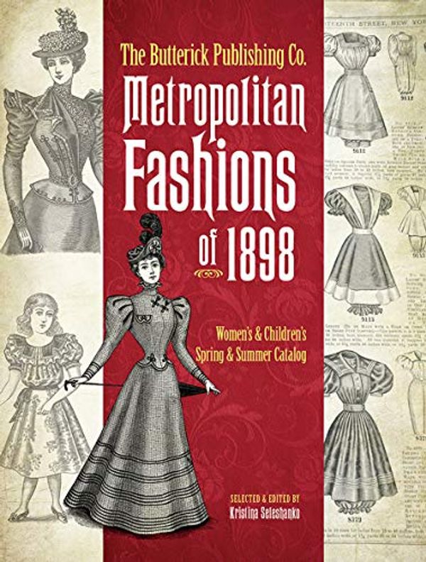 Cover Art for 9780486841267, The Butterick Publishing Co. Metropolitan Fashions of 1898: Women's & Children's Spring & Summer Catalog by Kristina Seleshanko