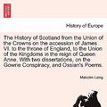 Cover Art for 9781241701628, The History of Scotland from the Union of the Crowns on the Accession of James VI. to the Throne of England, to the Union of the Kingdoms in the Reign by Malcolm Laing