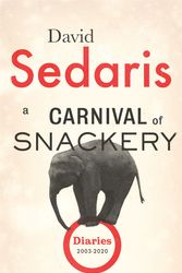 Cover Art for 9781408707852, A Carnival of Snackery: Diaries: Volume Two by David Sedaris