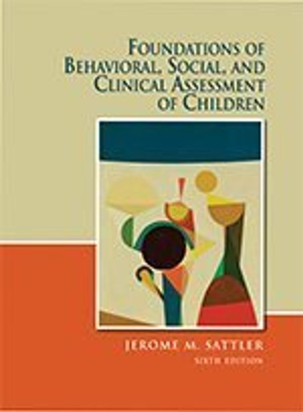 Cover Art for B01FEK1SO2, Foundations of Behavioral, Social, and Clinical Assessment of Children Sixth Edition by Jerome Sattler (2014-05-03) by Unknown